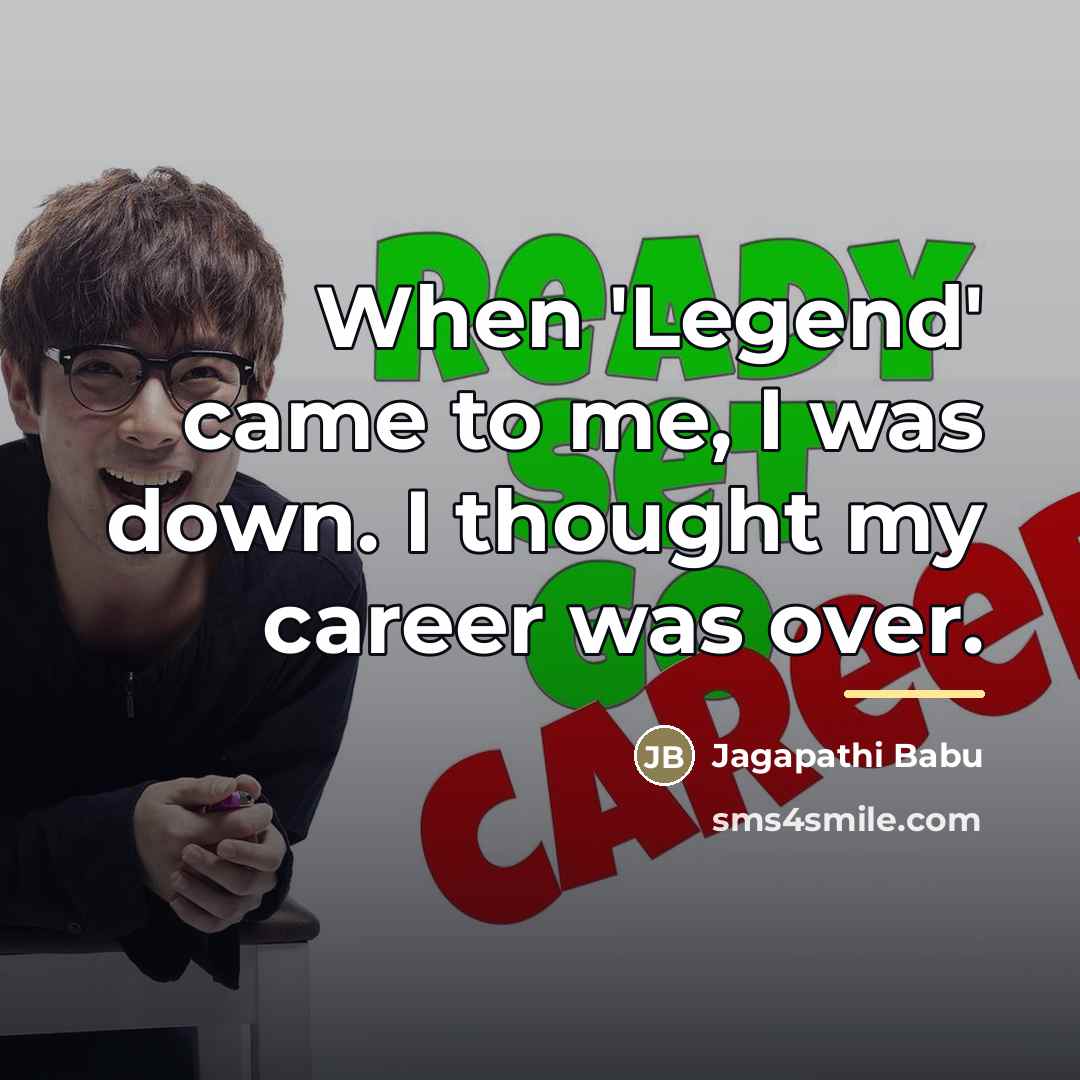 “When 'Legend' came to me, I was down. I thought…” quote by Jagapathi Babu