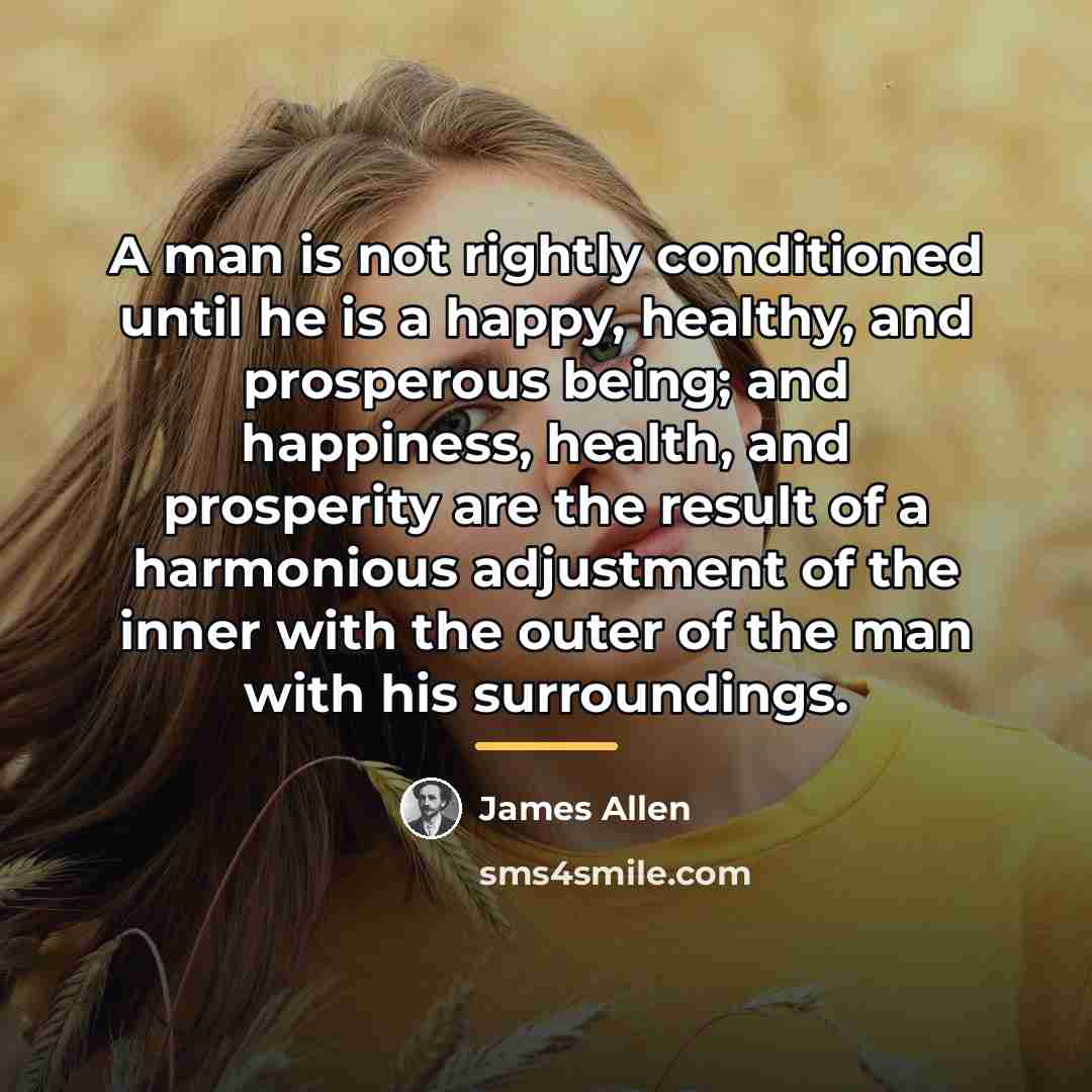 “A man is not rightly conditioned until he is a…” quote by James Allen