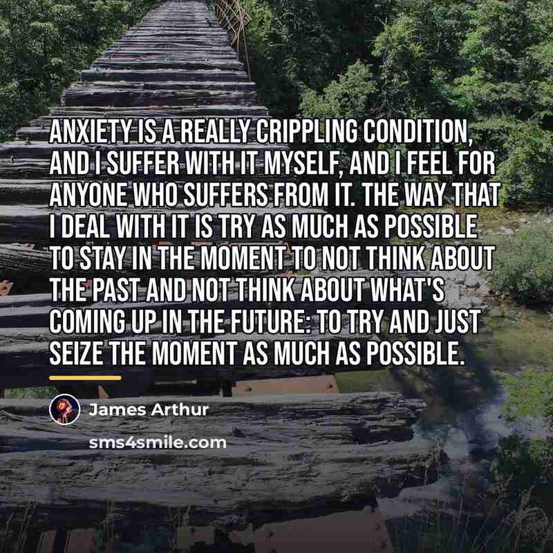 “Anxiety is a really crippling condition, and I suffer with…” quote by James Arthur