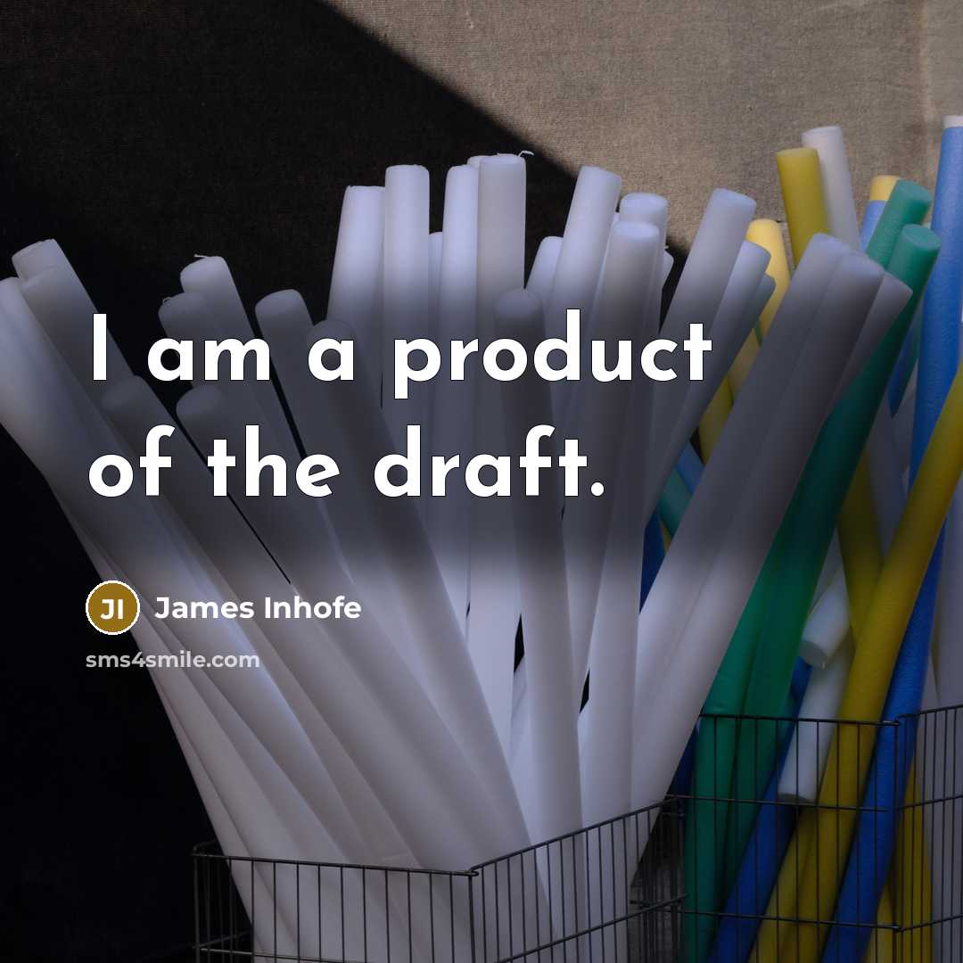 “I am a product of the draft.…” quote by James Inhofe