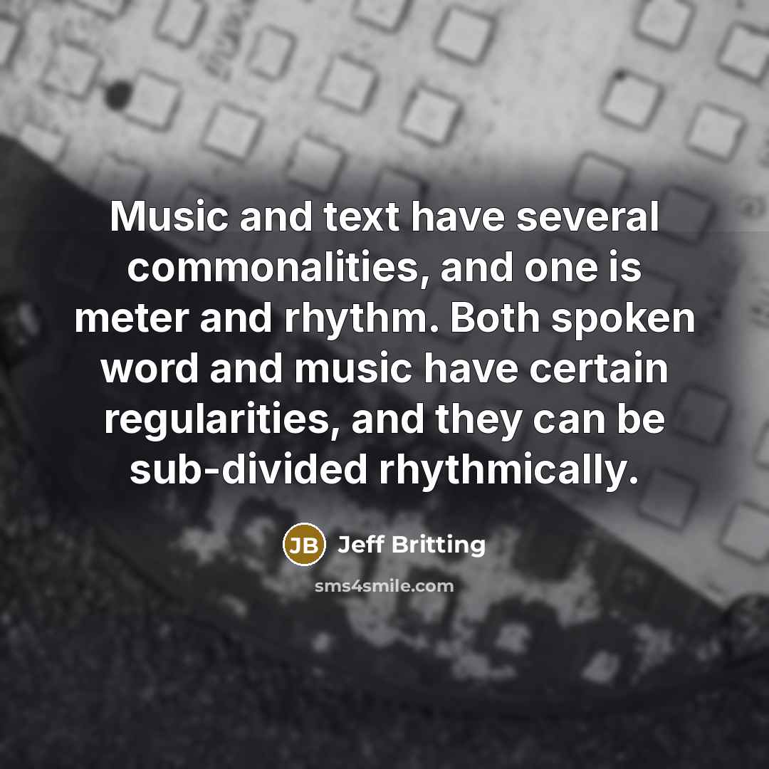 “Music and text have several commonalities, and one is meter…” quote by Jeff Britting
