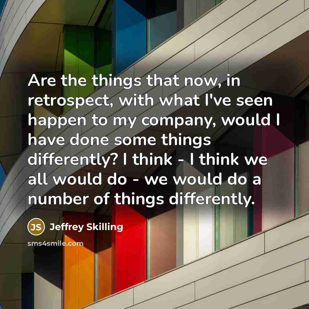 “Are the things that now, in retrospect, with what I've…” quote by Jeffrey Skilling