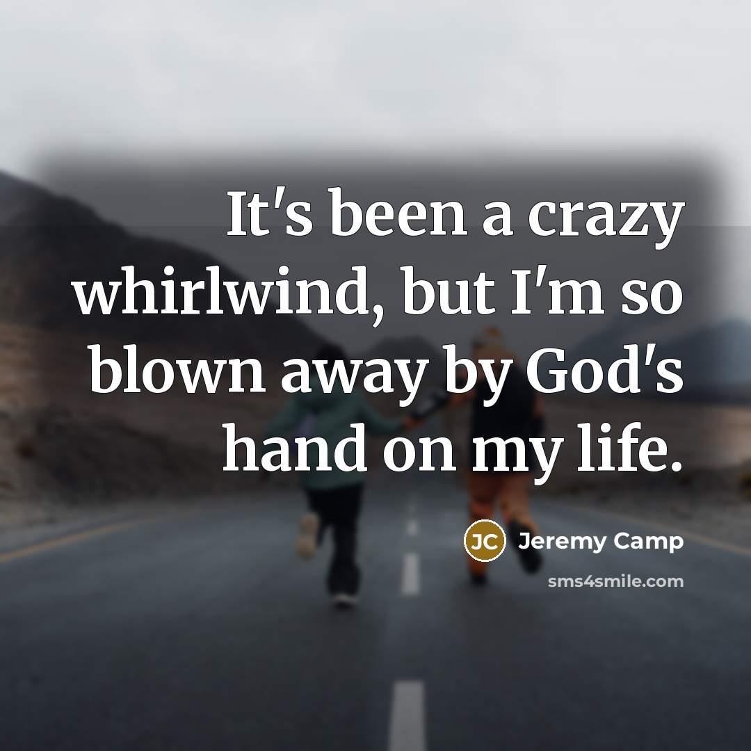 “It's been a crazy whirlwind, but I'm so blown away…” quote by Jeremy Camp