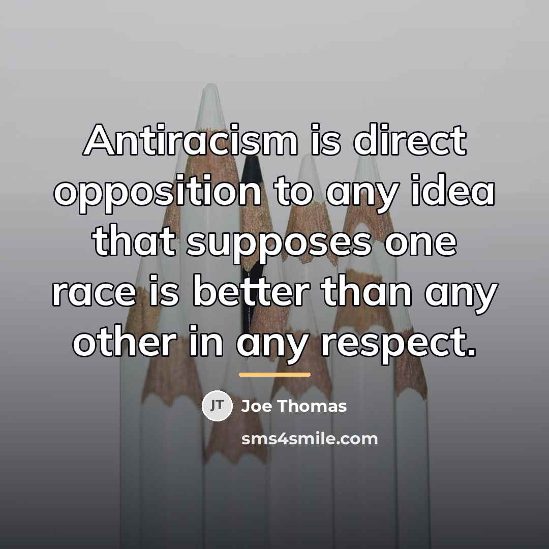 “Antiracism is direct opposition to any idea that supposes one…” quote by Joe Thomas