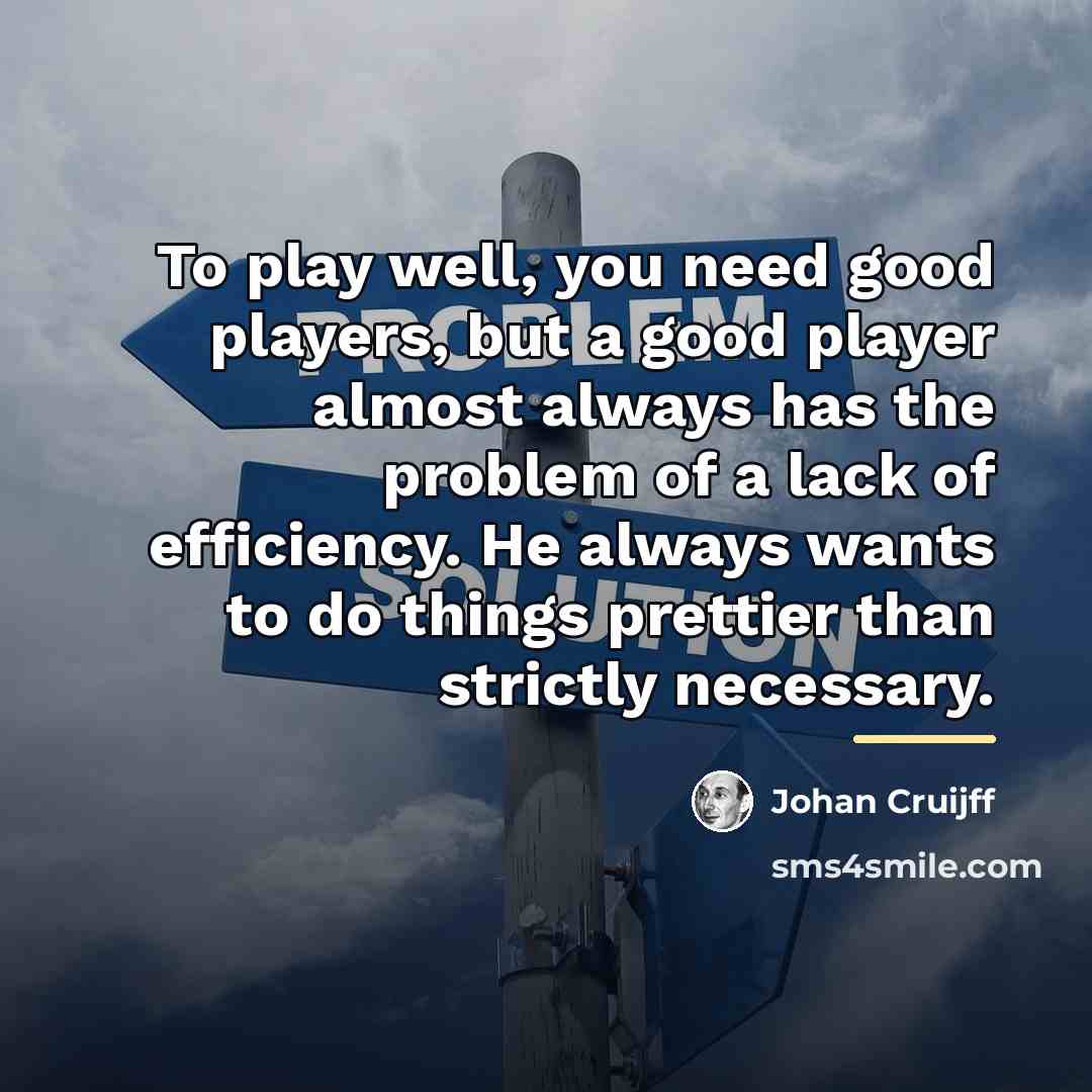 “To play well, you need good players, but a good…” quote by Johan Cruijff