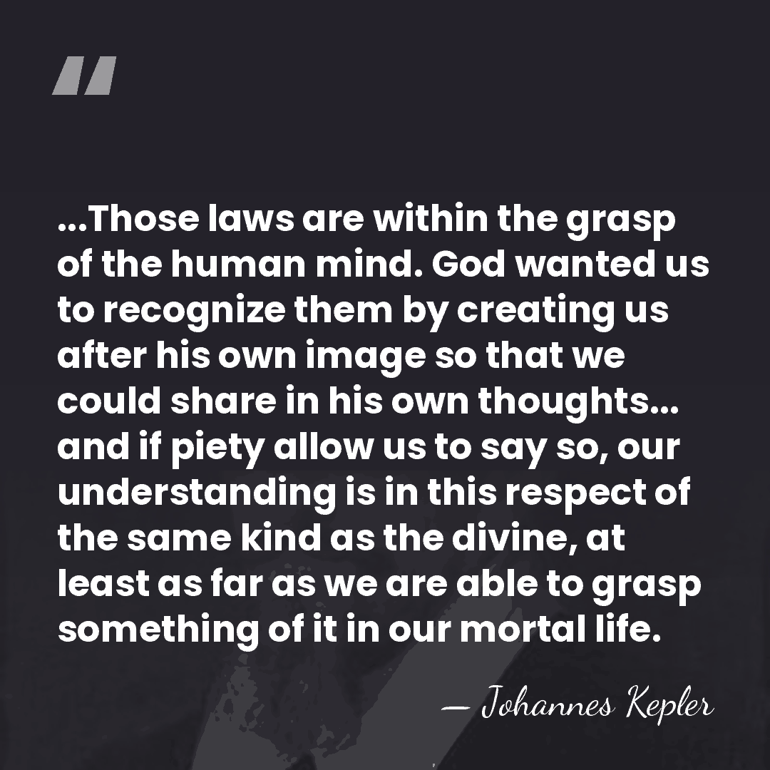 ...Those laws are within the grasp of the human mind. God wanted&hellip; - Johannes Kepler