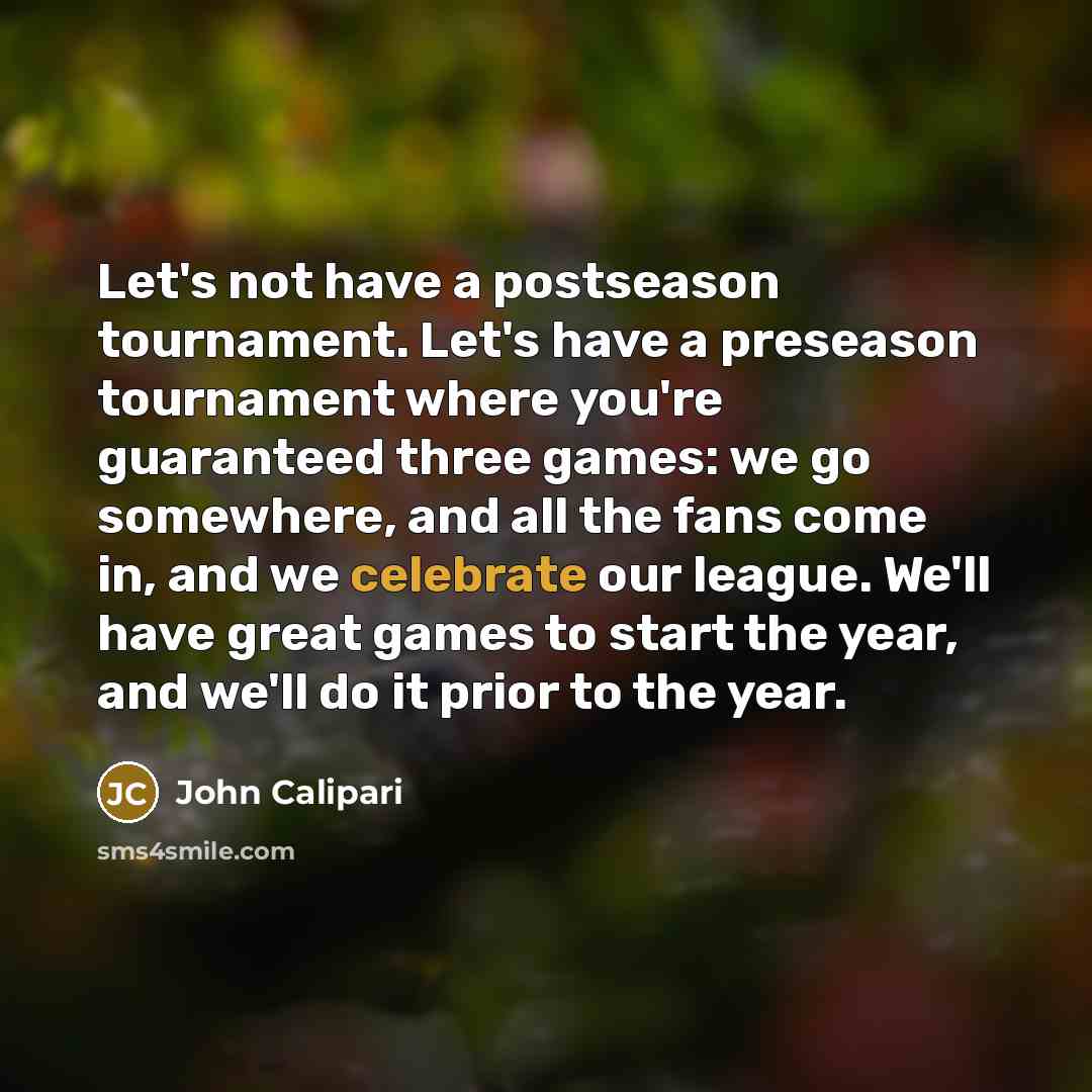 “Let's not have a postseason tournament. Let's have a preseason…” quote by John Calipari