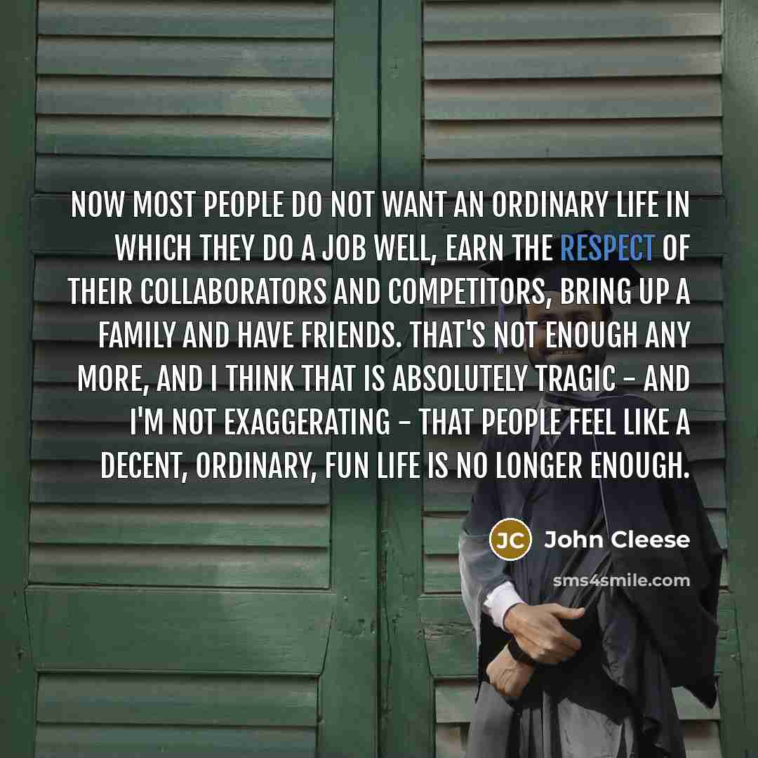 “Now most people do not want an ordinary life in…” quote by John Cleese