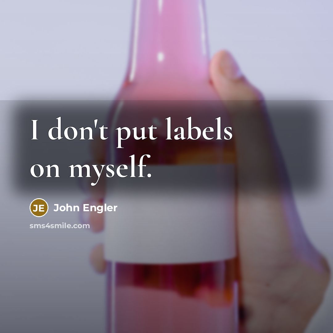 “I don't put labels on myself.…” quote by John Engler