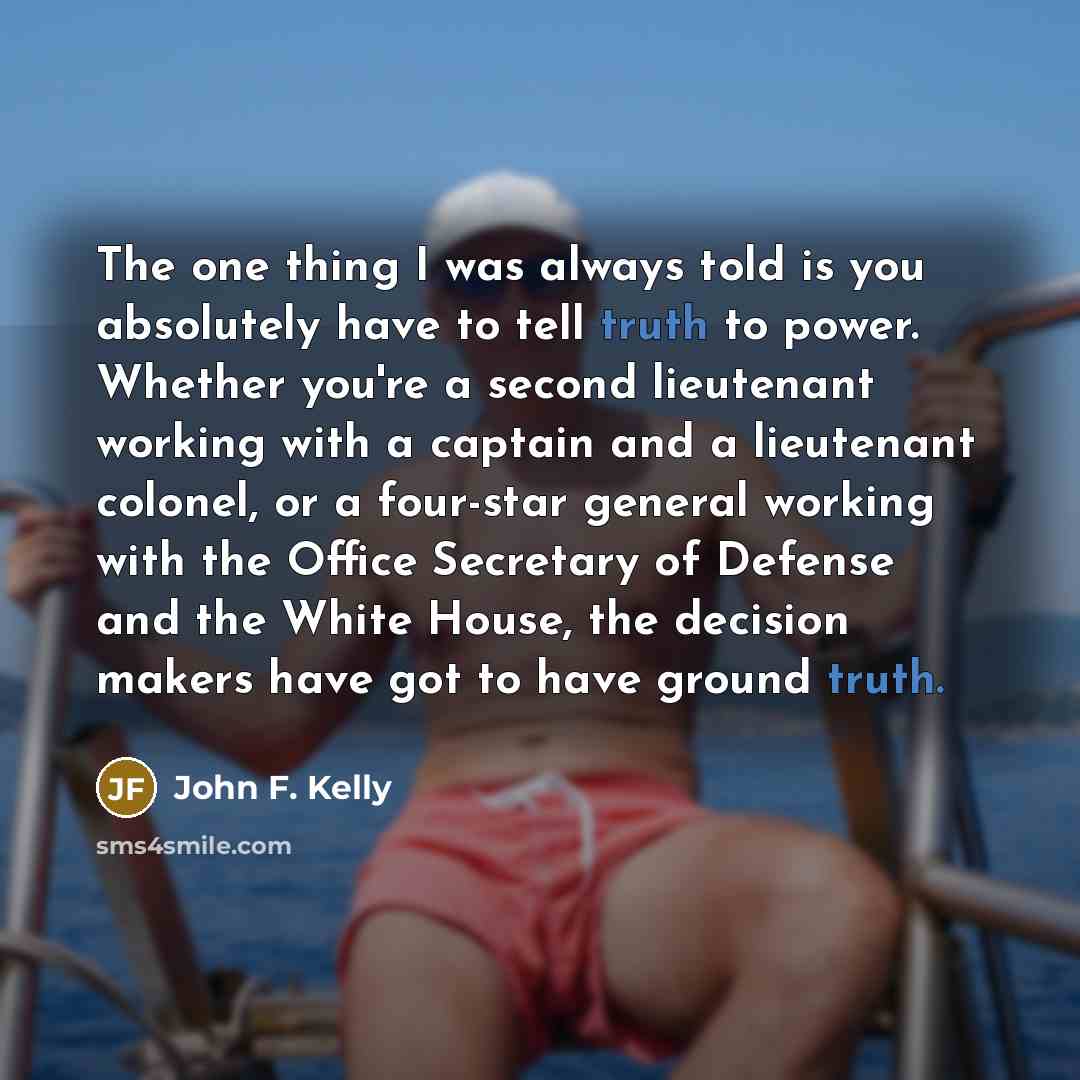 “The one thing I was always told is you absolutely…” quote by John F. Kelly