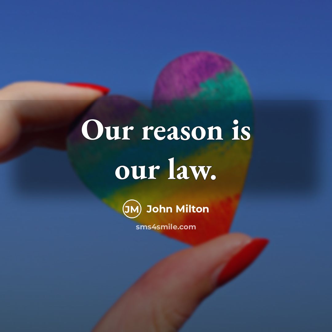 “Our reason is our law.…” quote by John Milton
