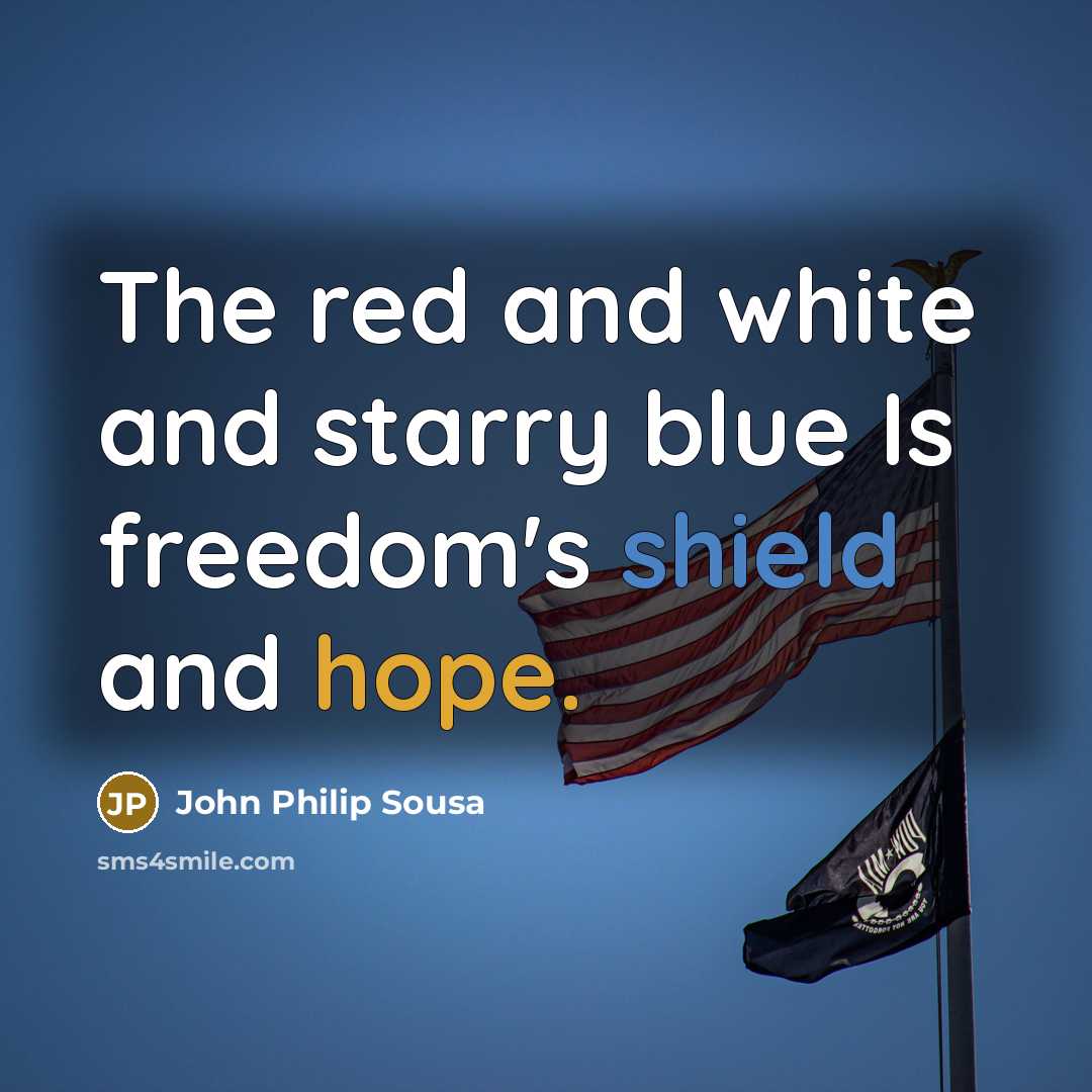 “The red and white and starry blue Is freedom's shield…” quote by John Philip Sousa