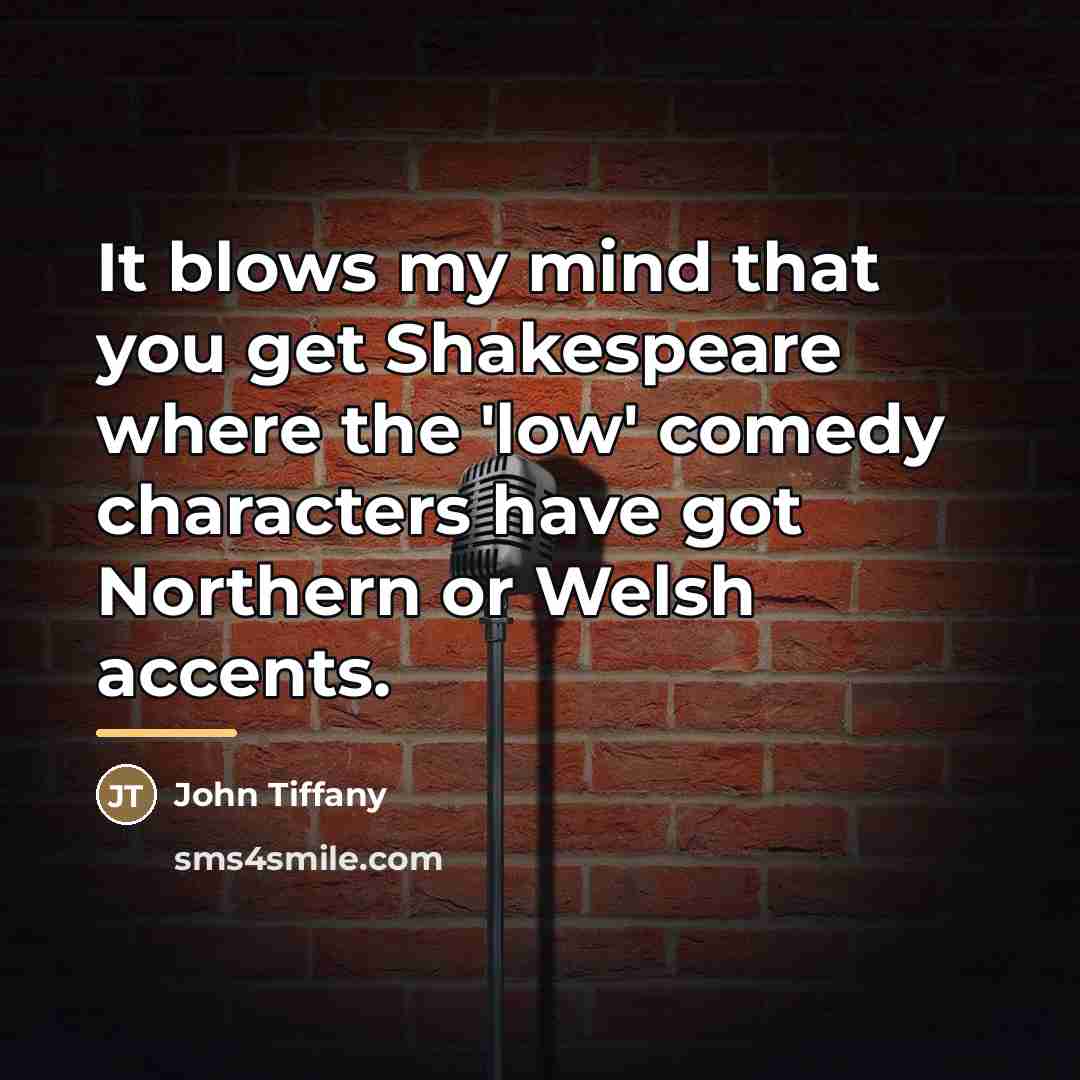 “It blows my mind that you get Shakespeare where the…” quote by John Tiffany
