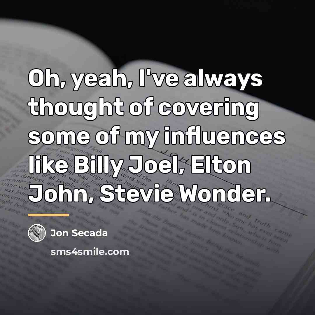 “Oh, yeah, I've always thought of covering some of my…” quote by Jon Secada