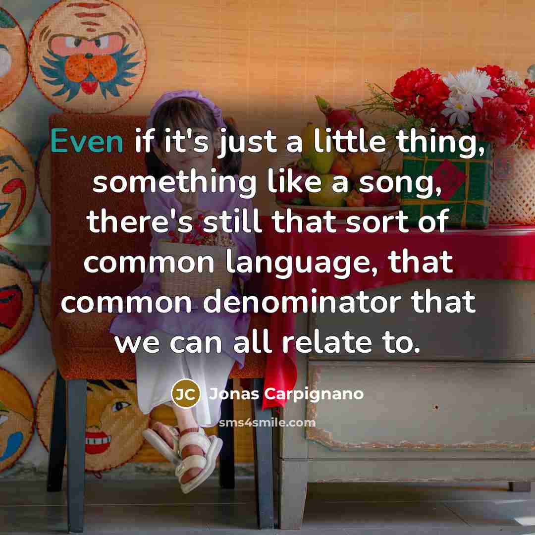 “Even if it's just a little thing, something like a…” quote by Jonas Carpignano