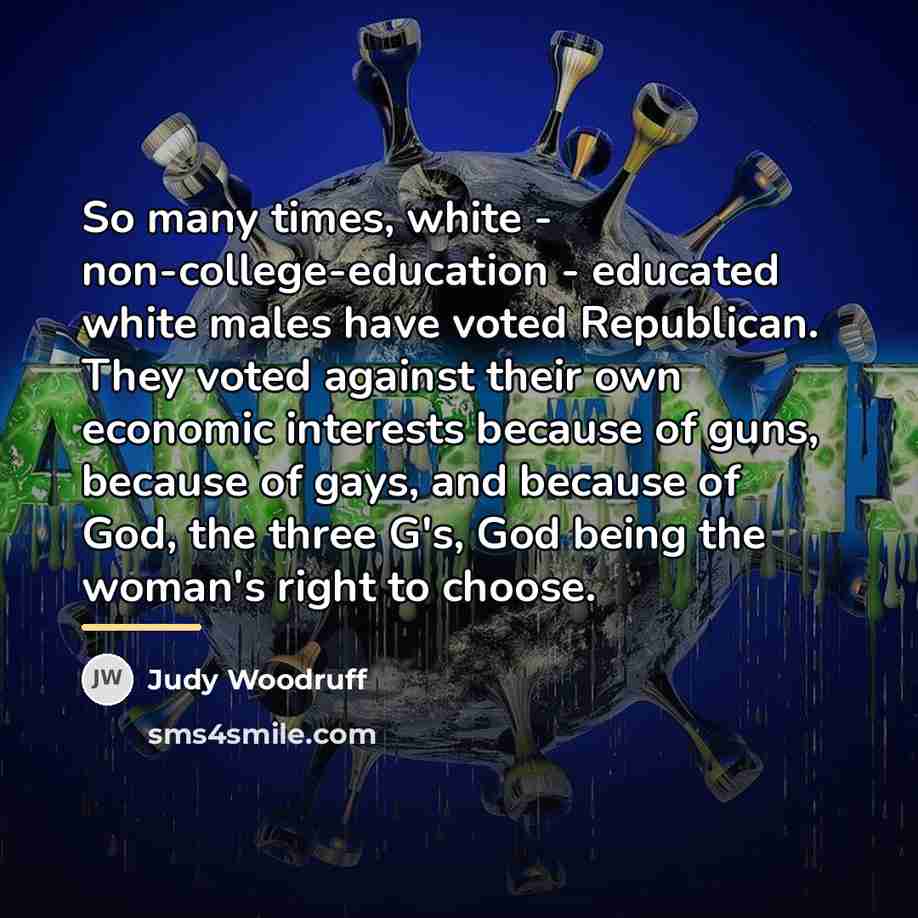 “So many times, white - non-college-education - educated white males…” quote by Judy Woodruff
