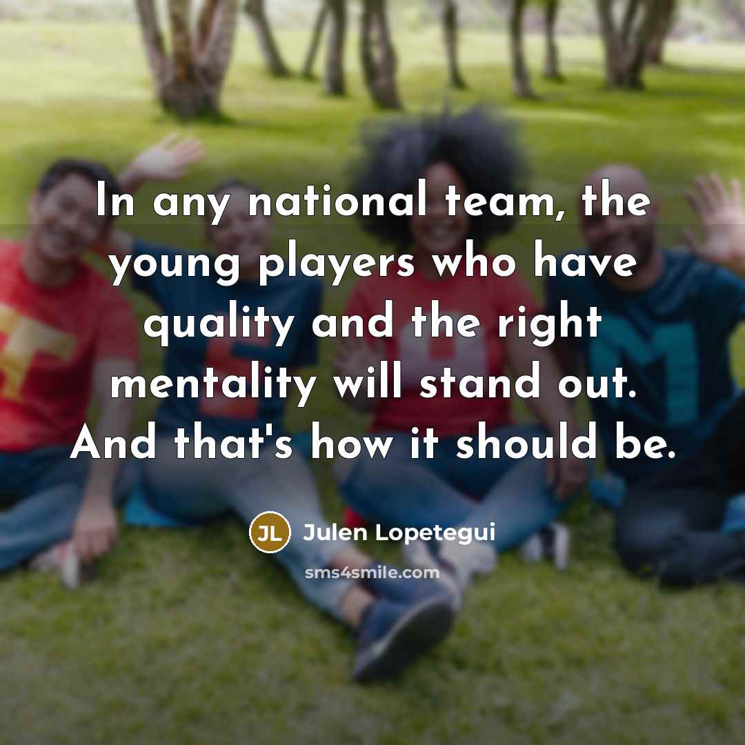 “In any national team, the young players who have quality…” quote by Julen Lopetegui