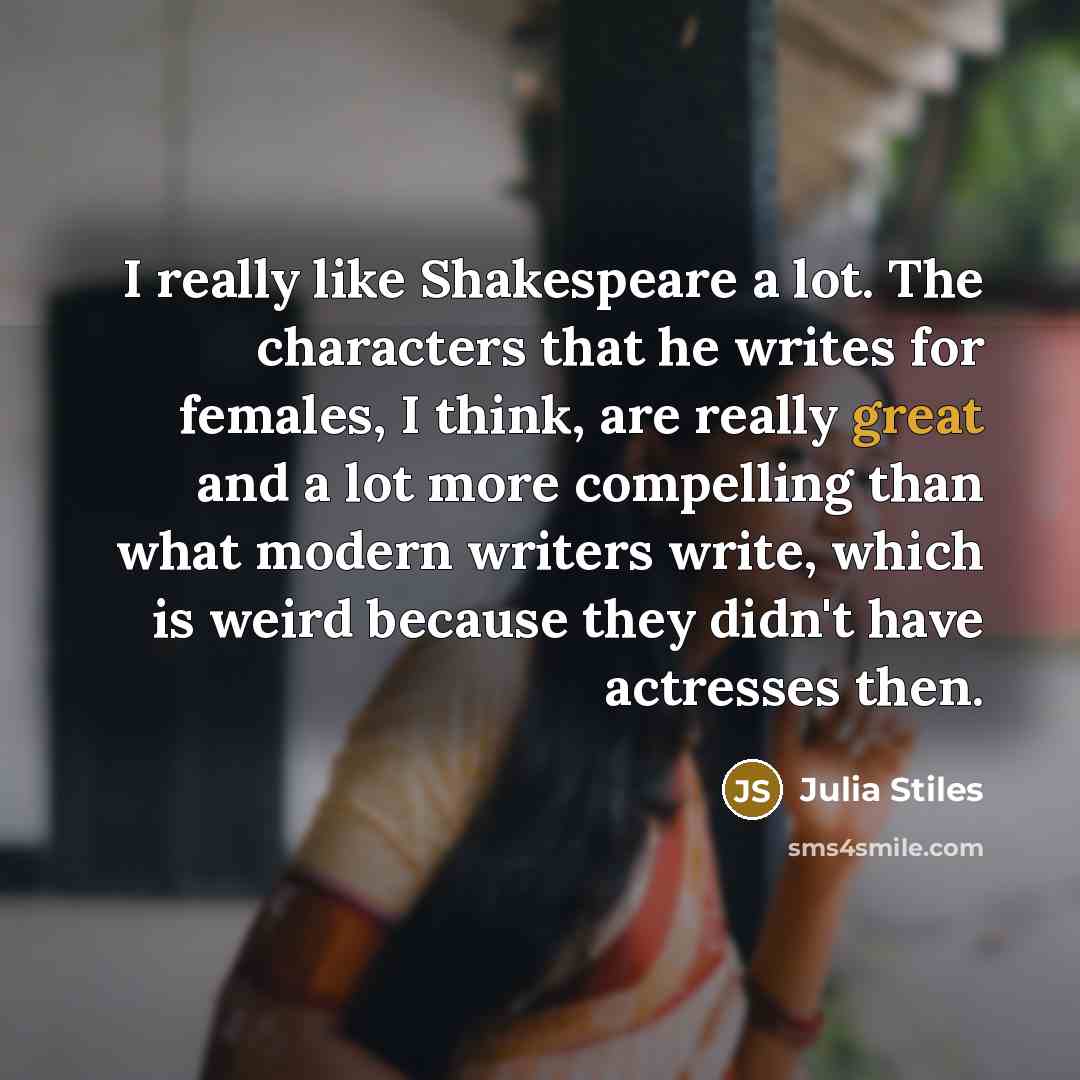 “I really like Shakespeare a lot. The characters that he…” quote by Julia Stiles