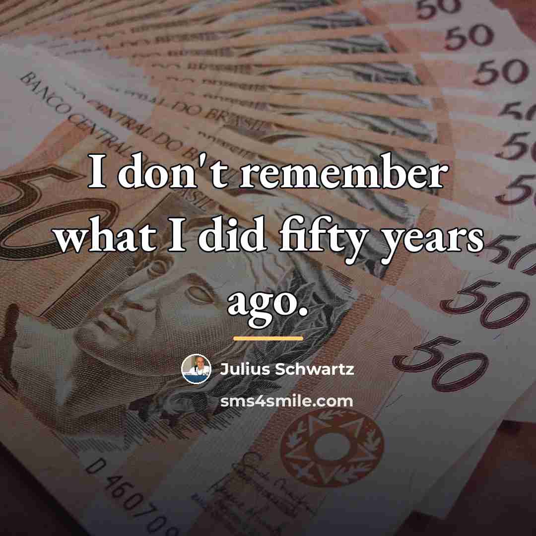 “I don't remember what I did fifty years ago.…” quote by Julius Schwartz