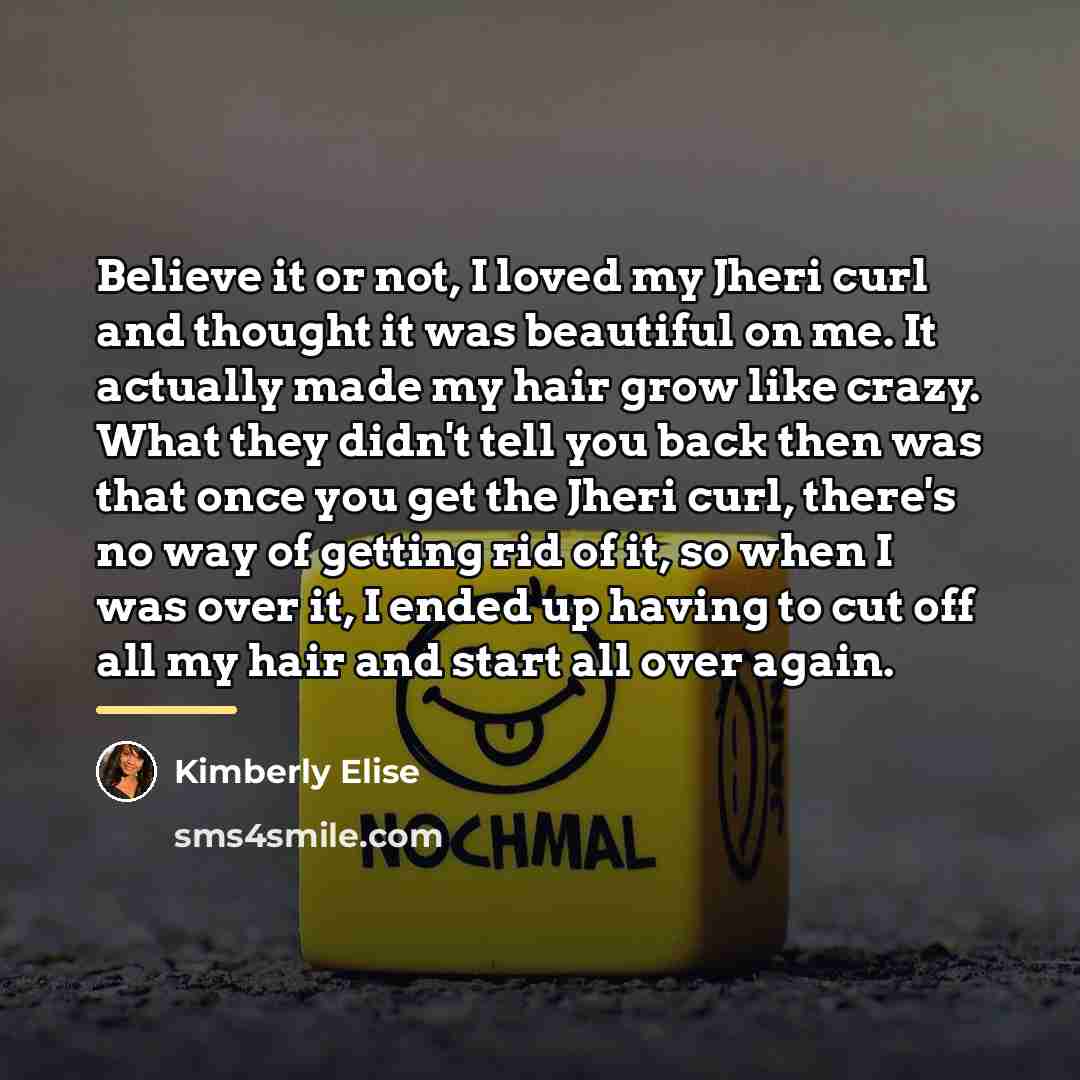 “Believe it or not, I loved my Jheri curl and…” quote by Kimberly Elise