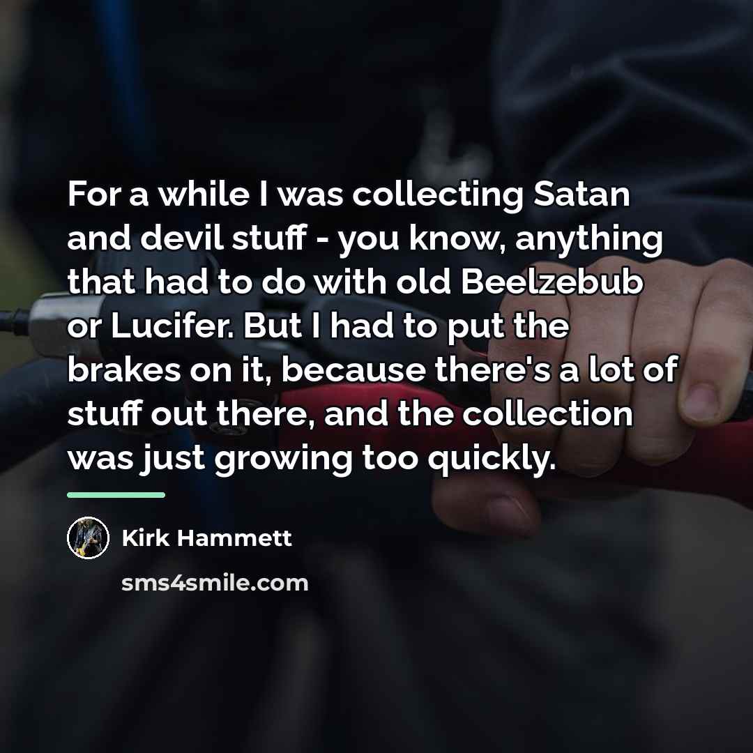 “For a while I was collecting Satan and devil stuff…” quote by Kirk Hammett