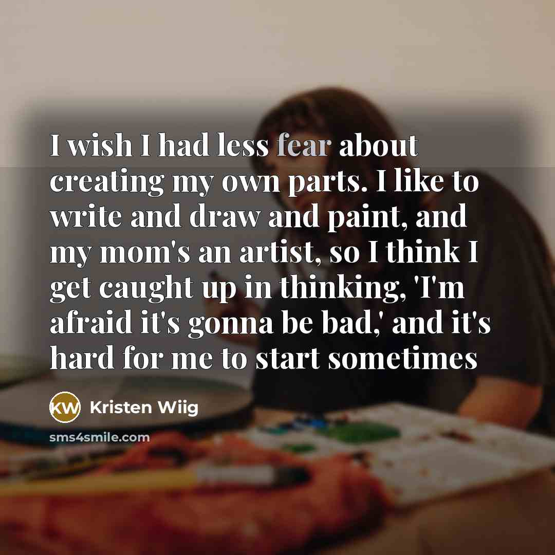 “I wish I had less fear about creating my own…” quote by Kristen Wiig