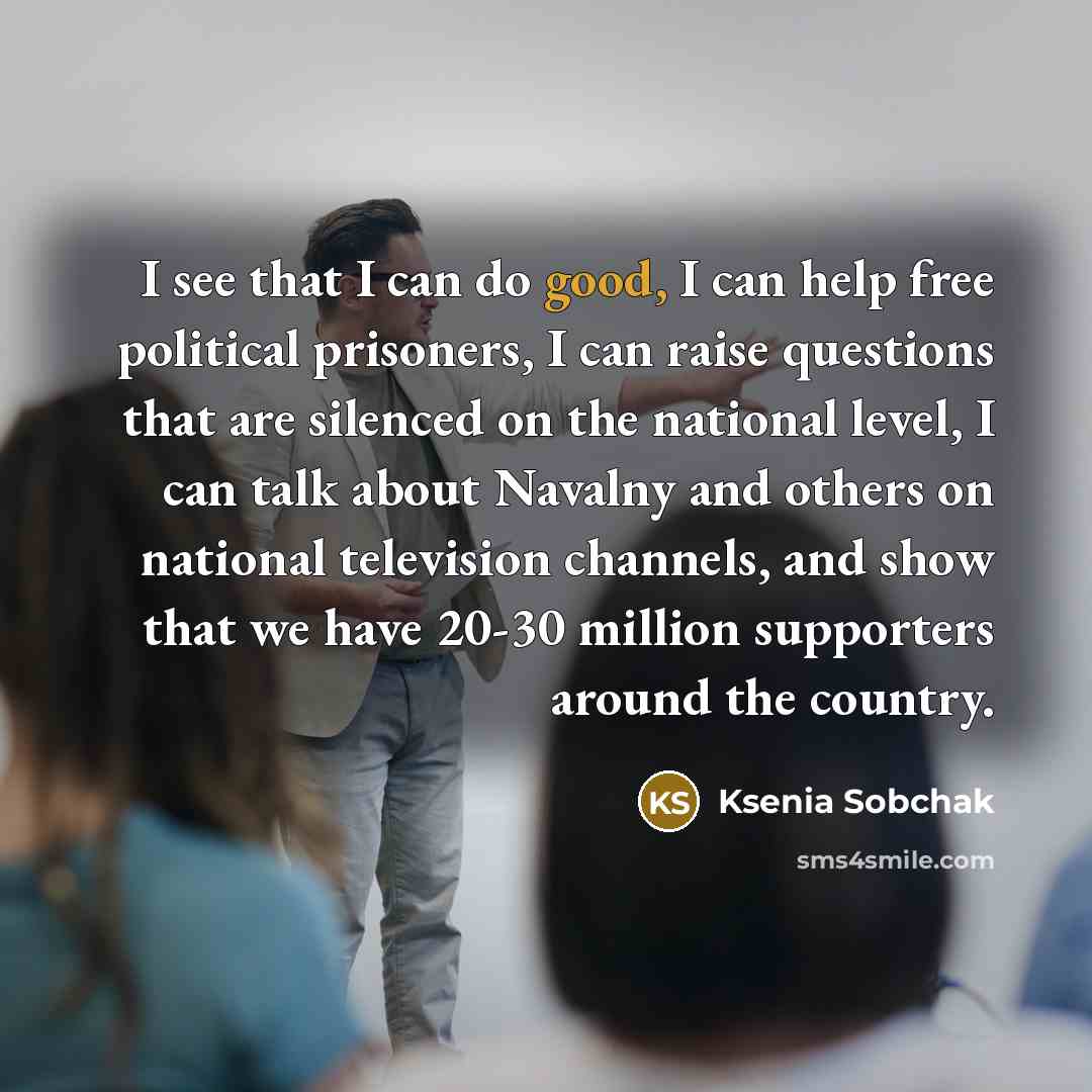 “I see that I can do good, I can help…” quote by Ksenia Sobchak