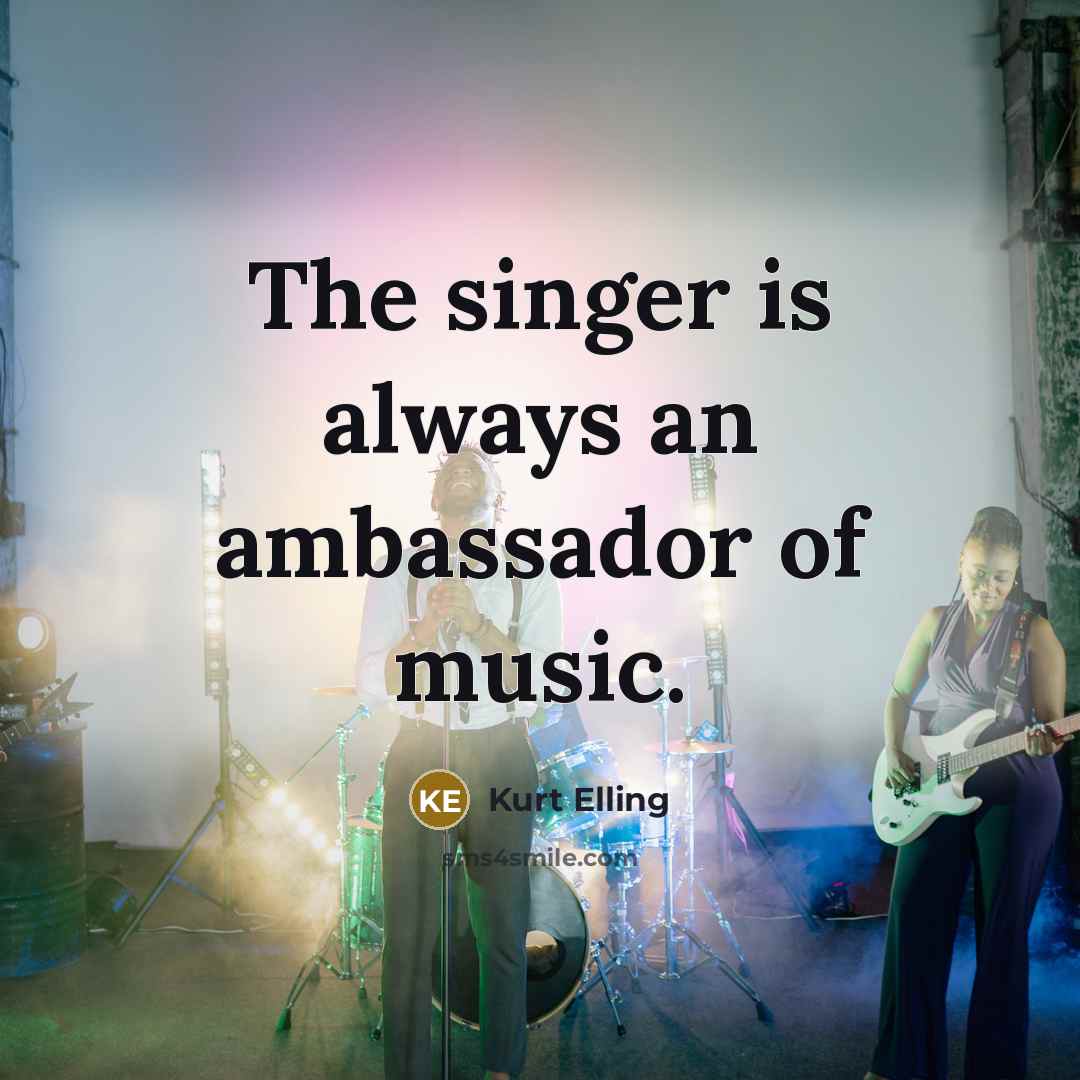 “The singer is always an ambassador of music.…” quote by Kurt Elling