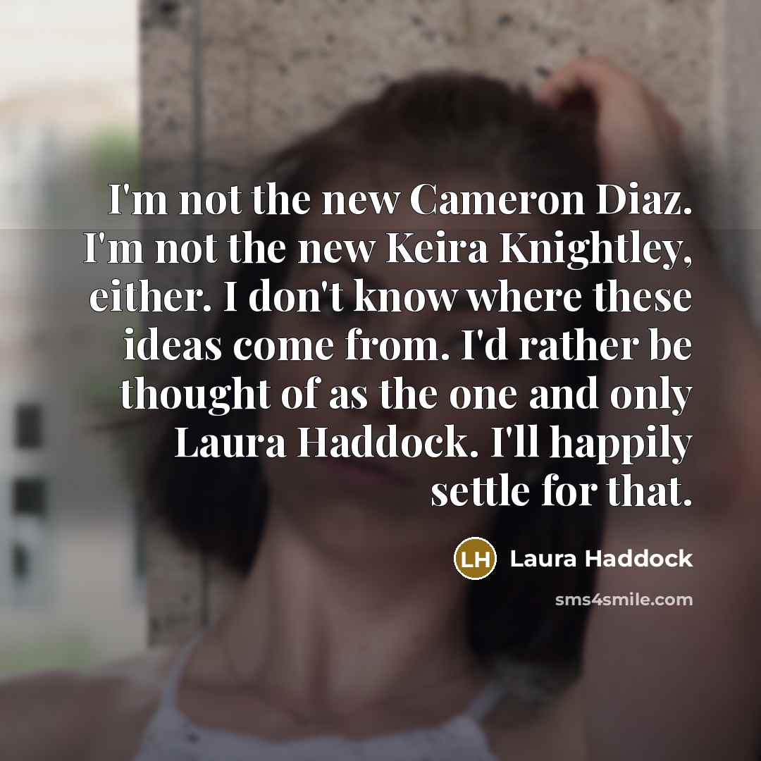“I'm not the new Cameron Diaz. I'm not the new…” quote by Laura Haddock