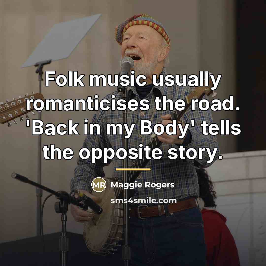 “Folk music usually romanticises the road. 'Back in my Body'…” quote by Maggie Rogers