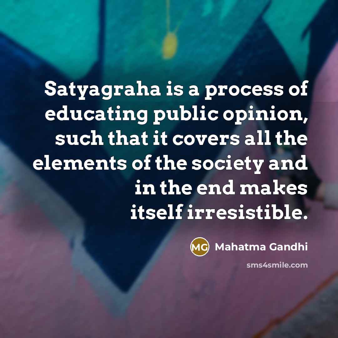 “Satyagraha is a process of educating public opinion, such that…” quote by Mahatma Gandhi