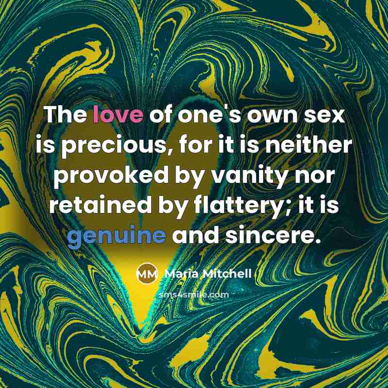 “The love of one's own sex is precious, for it…” quote by Maria Mitchell