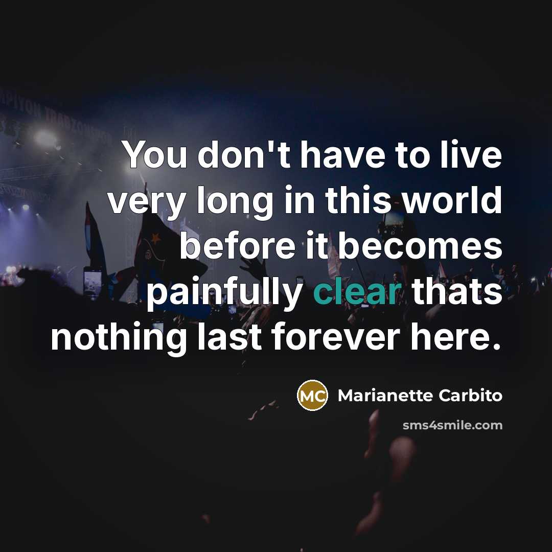 “You don't have to live very long in this world…” quote by Marianette Carbito