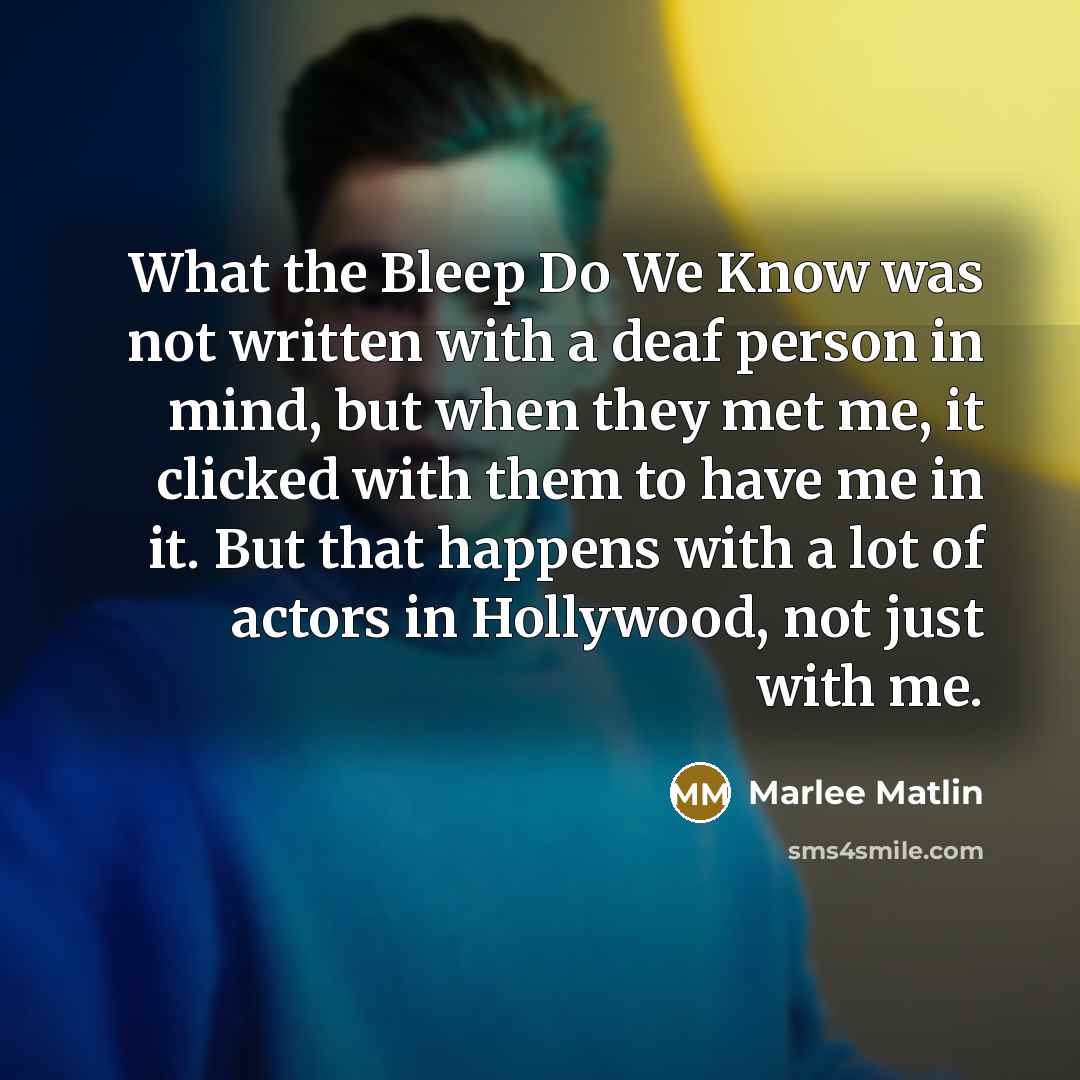 “What the Bleep Do We Know was not written with…” quote by Marlee Matlin