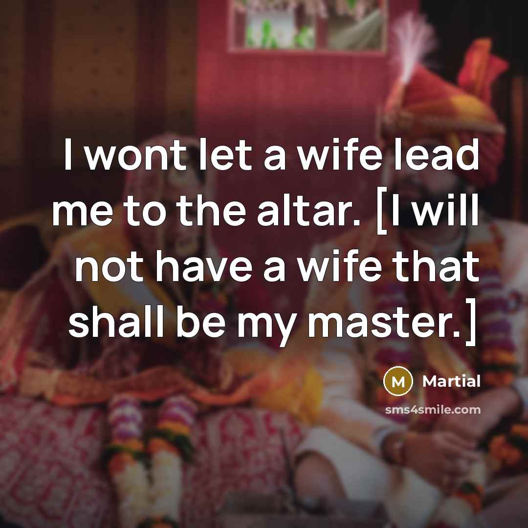 “I wont let a wife lead me to the altar.…” quote by Martial