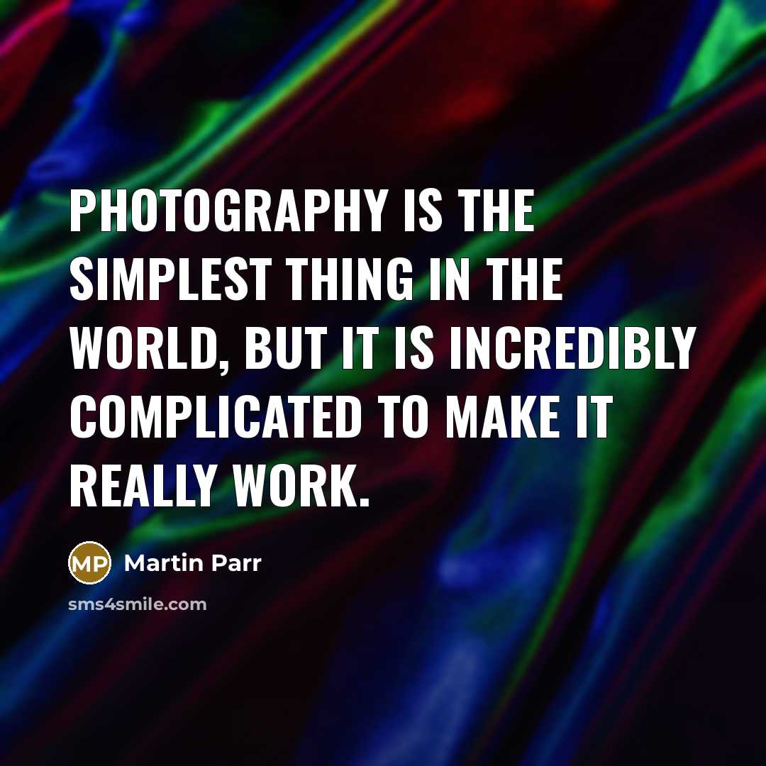 “Photography is the simplest thing in the world, but it…” quote by Martin Parr