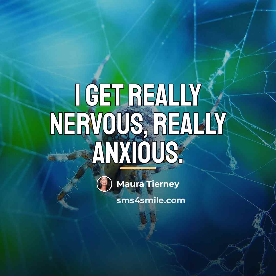 “I get really nervous, really anxious.…” quote by Maura Tierney
