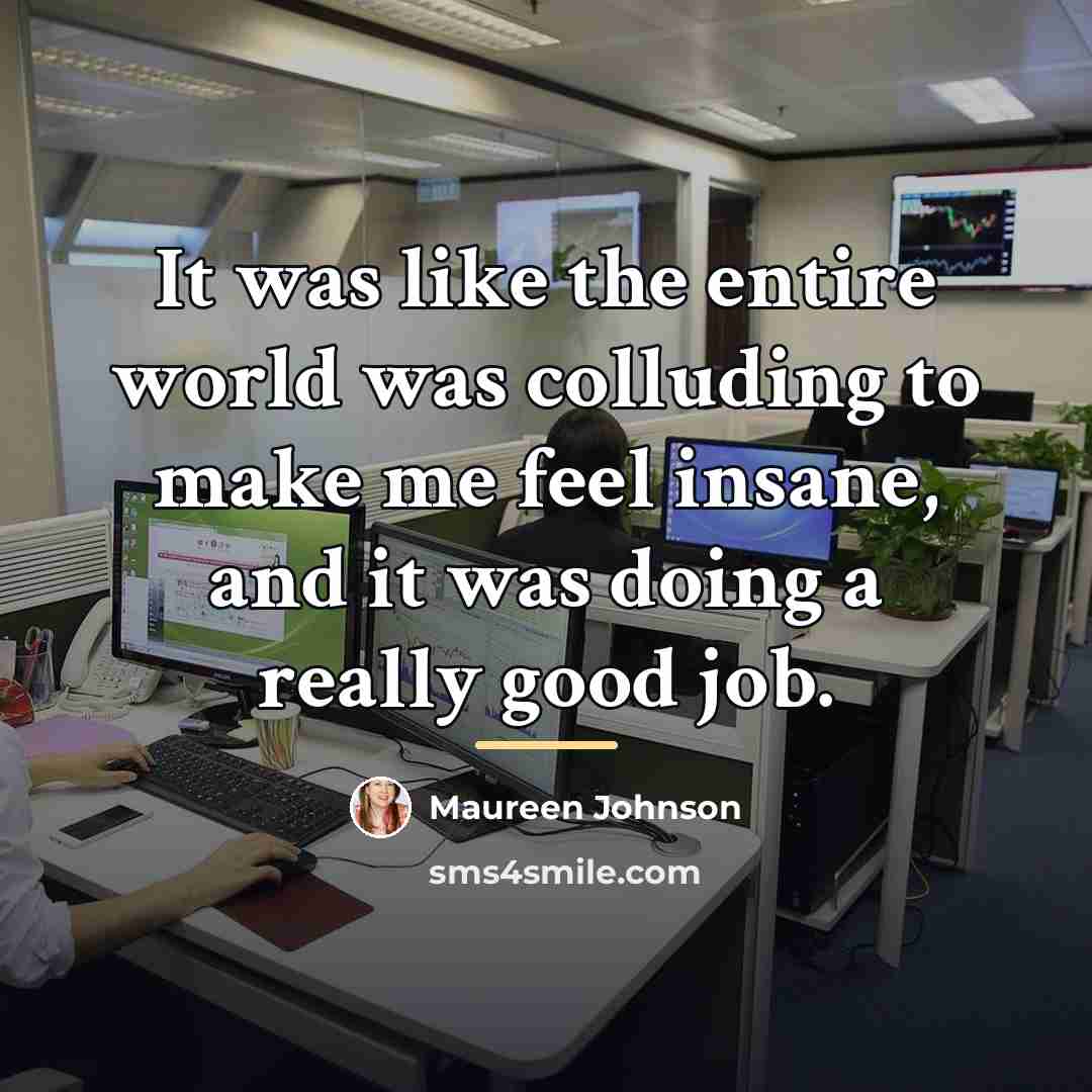 “It was like the entire world was colluding to make…” quote by Maureen Johnson