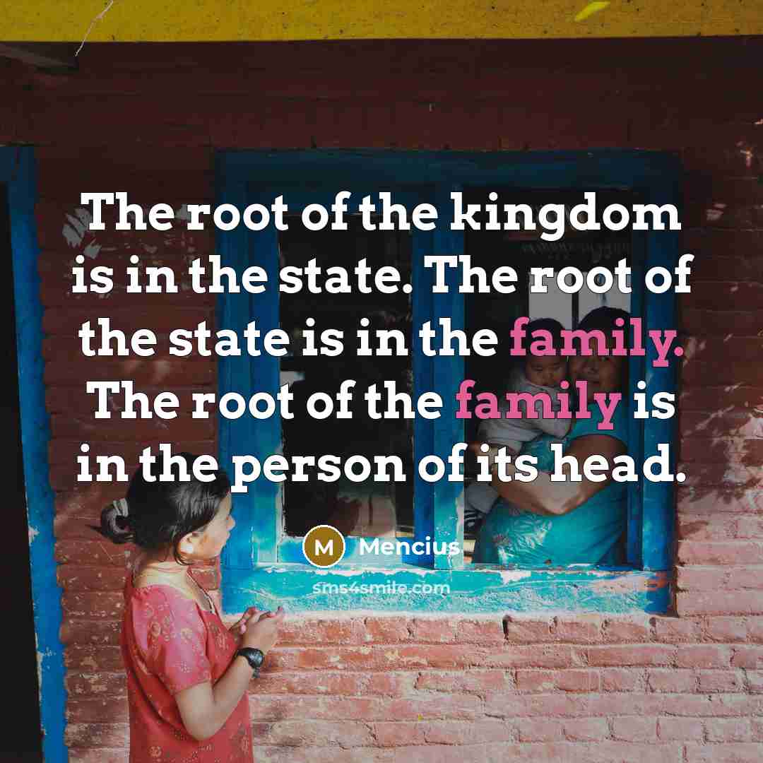 “The root of the kingdom is in the state. The…” quote by Mencius