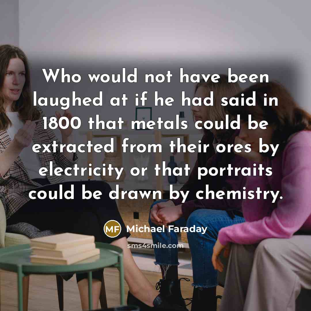“Who would not have been laughed at if he had…” quote by Michael Faraday