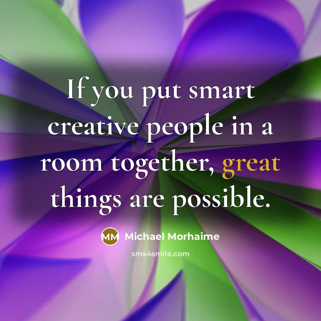 “If you put smart creative people in a room together, great things are possible.” quote by Michael Morhaime