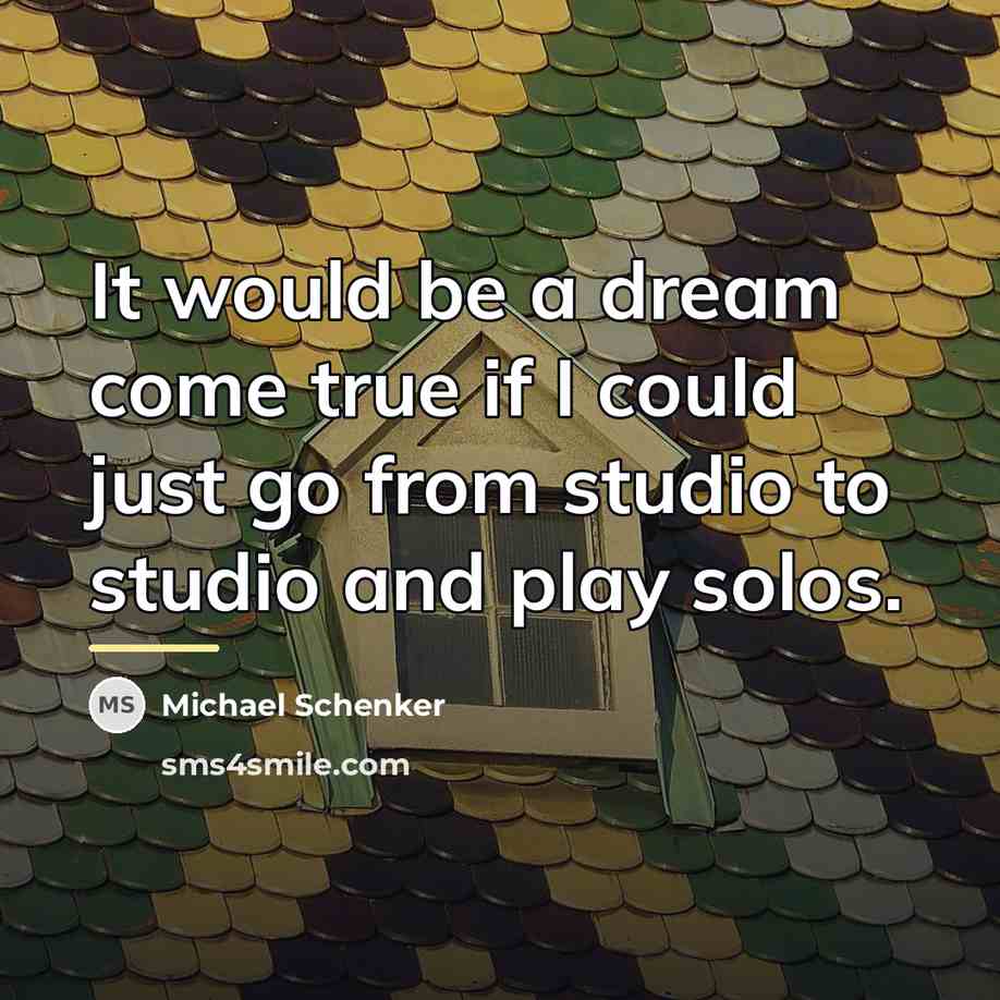 “It would be a dream come true if I could…” quote by Michael Schenker