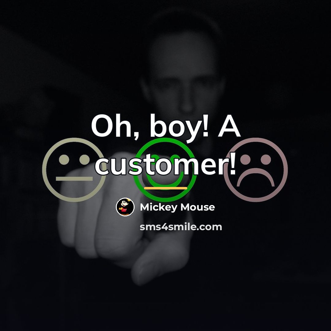 “Oh, boy! A customer!…” quote by Mickey Mouse