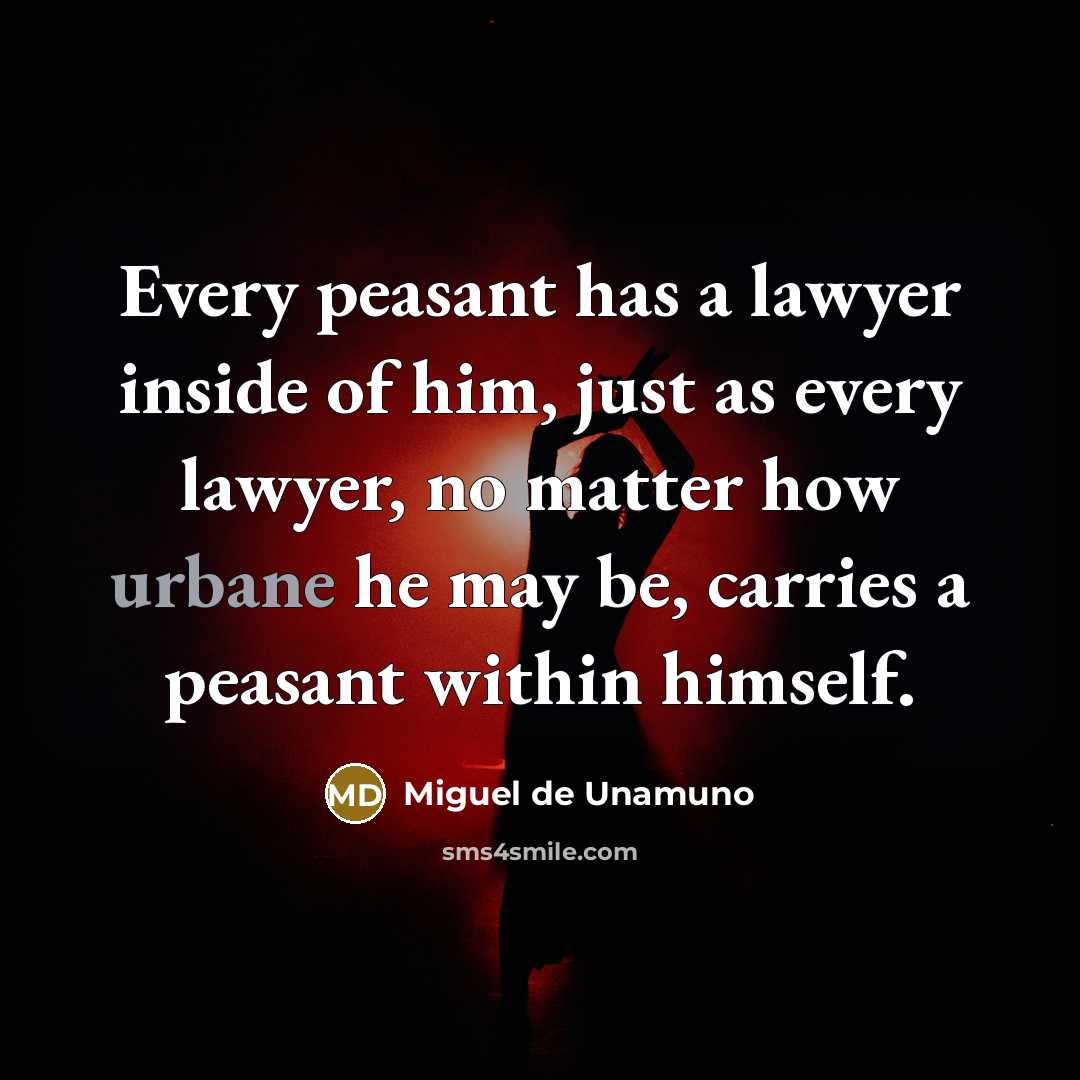 “Every peasant has a lawyer inside of him, just as…” quote by Miguel de Unamuno