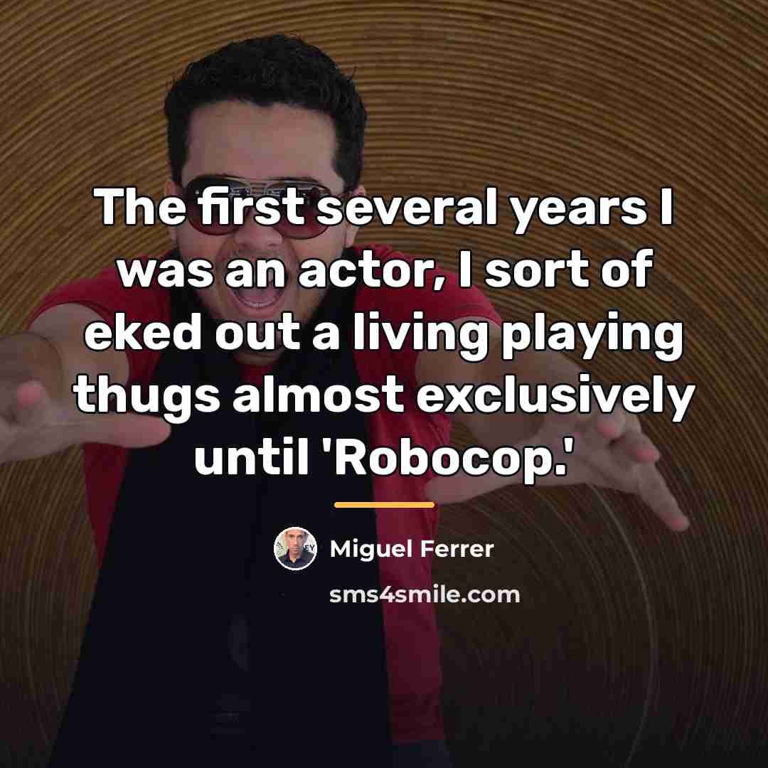 “The first several years I was an actor, I sort…” quote by Miguel Ferrer