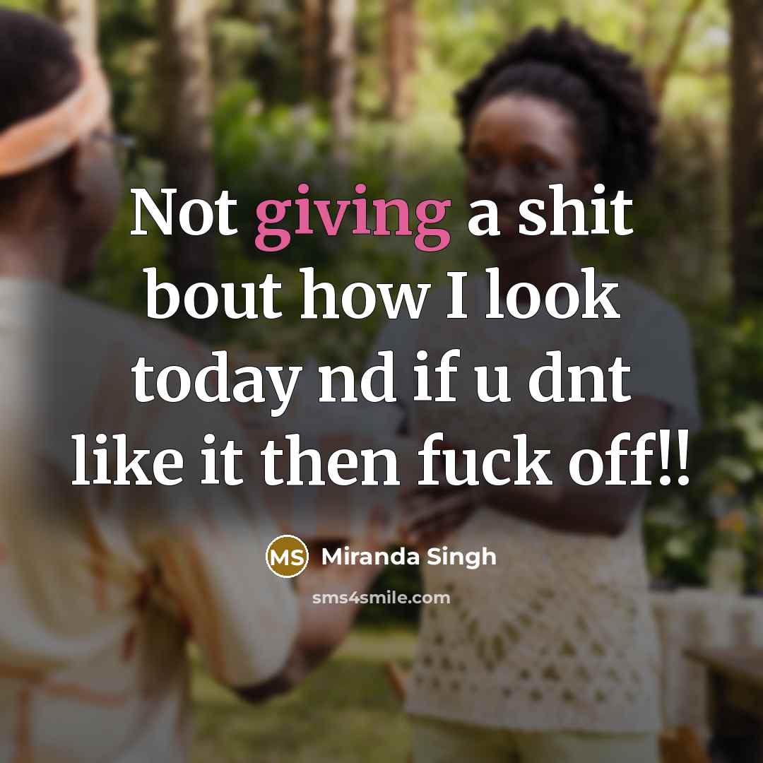 “Not giving a shit bout how I look today nd…” quote by Miranda Singh