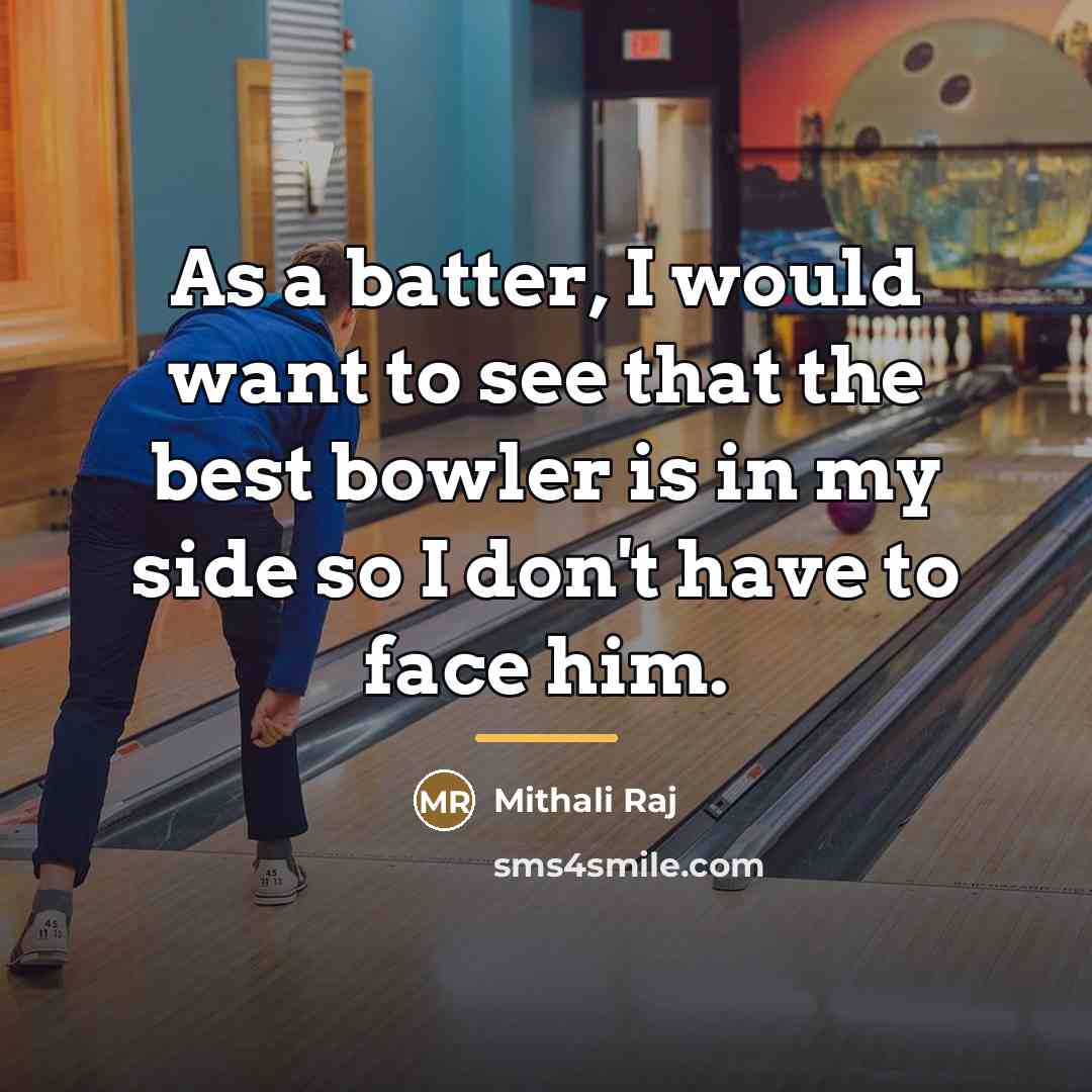 “As a batter, I would want to see that the…” quote by Mithali Raj
