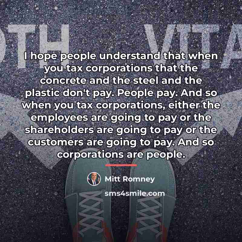 “I hope people understand that when you tax corporations that…” quote by Mitt Romney