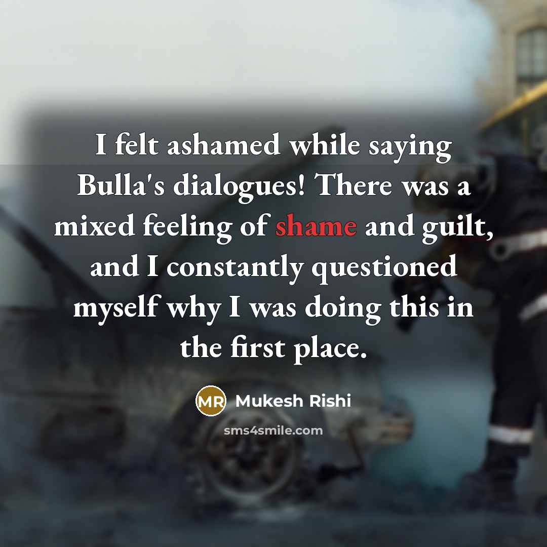 “I felt ashamed while saying Bulla's dialogues! There was a…” quote by Mukesh Rishi