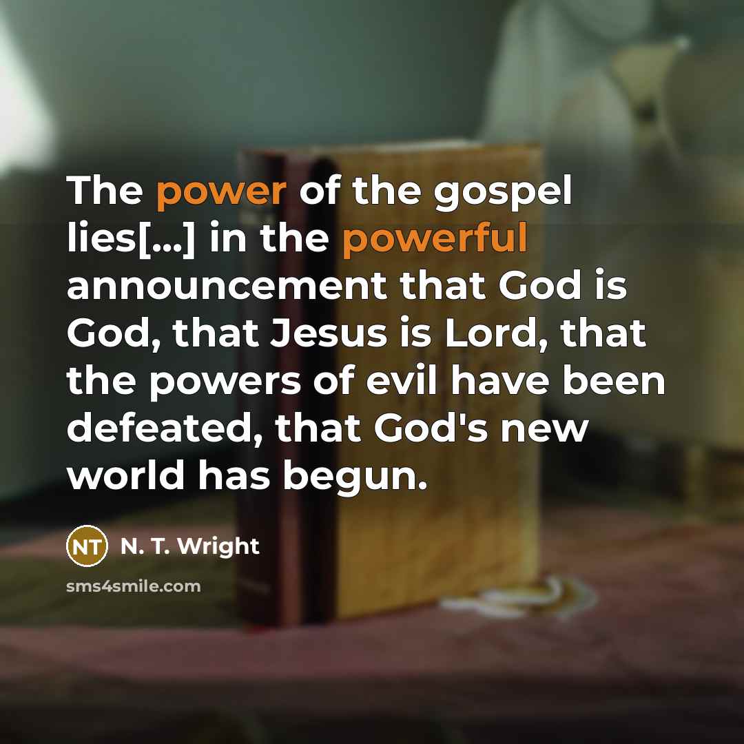 “The power of the gospel lies[...] in the powerful announcement…” quote by N. T. Wright